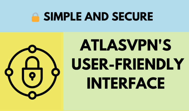 Read more about the article Simple and Secure: AtlasVPN’s User-Friendly Interface