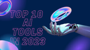 Read more about the article Top 10 AI Tools in 2023 That Will Make Your Life Easier