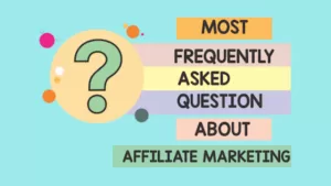 Read more about the article Most Frequently Asked Questions About Affiliate Marketing